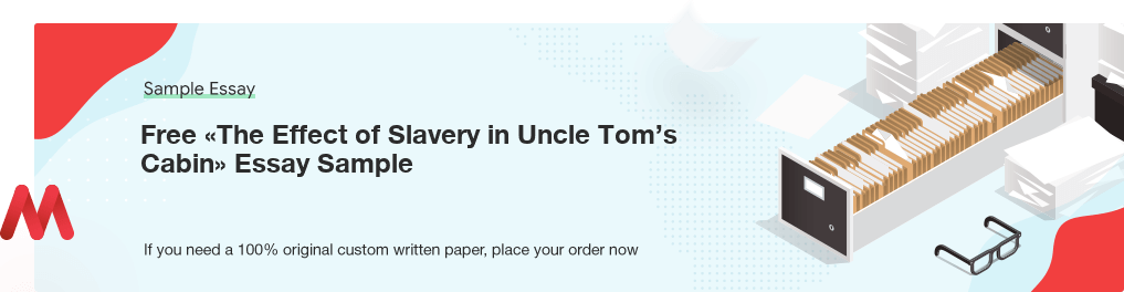 Free «The Effect of Slavery in Uncle Tom’s Cabin» Essay Paper