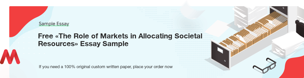 Free «The Role of Markets in Allocating Societal Resources» Essay Paper