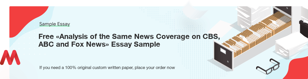 Free «Analysis of the Same News Coverage on CBS, ABC and Fox News» UK Essay Paper