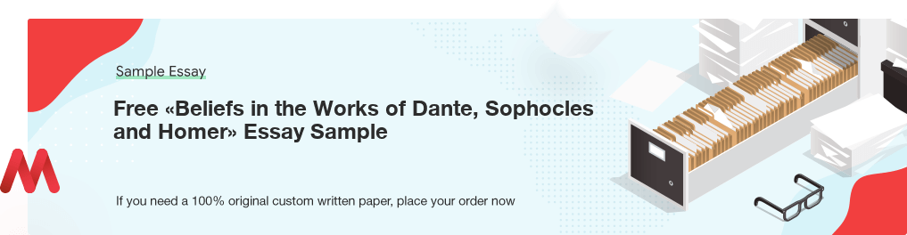 Free «Beliefs in the Works of Dante, Sophocles and Homer» UK Essay Paper